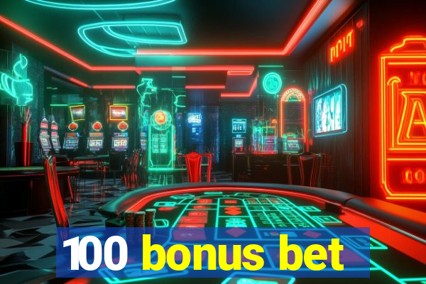 100 bonus bet