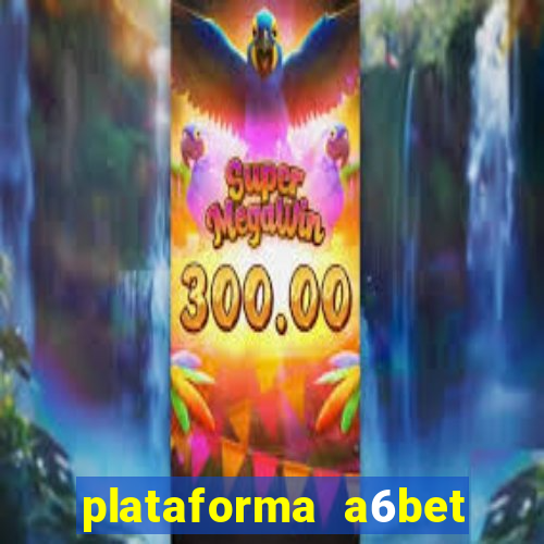 plataforma a6bet 茅 confi谩vel