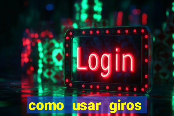 como usar giros grátis bet365