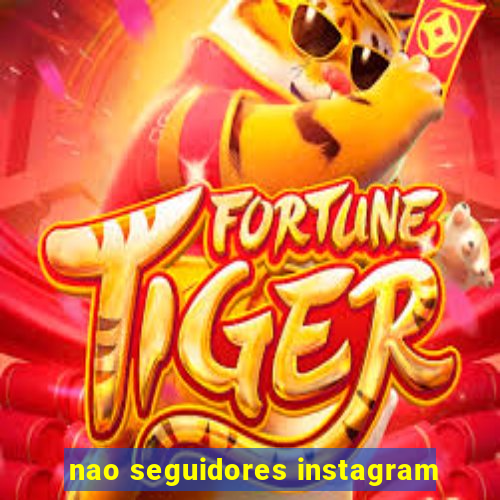 nao seguidores instagram