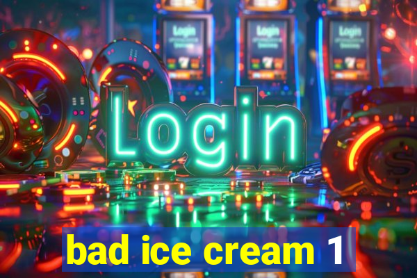 bad ice cream 1