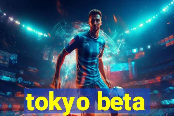 tokyo beta