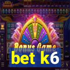 bet k6