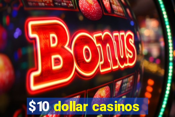 $10 dollar casinos