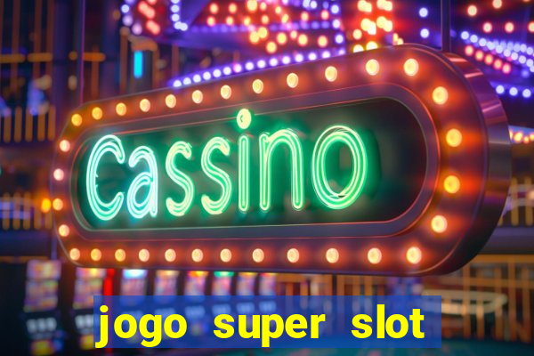 jogo super slot paga mesmo