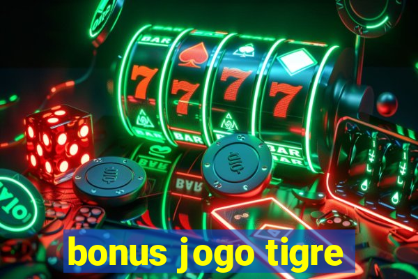 bonus jogo tigre