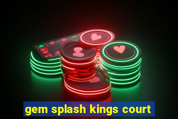 gem splash kings court