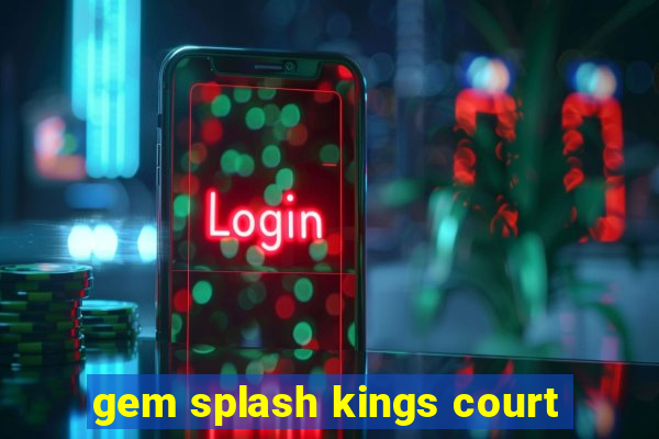 gem splash kings court