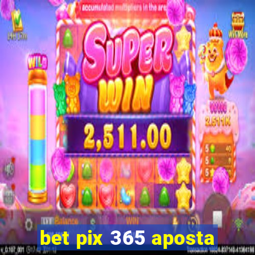 bet pix 365 aposta