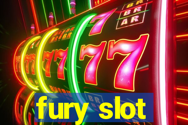 fury slot