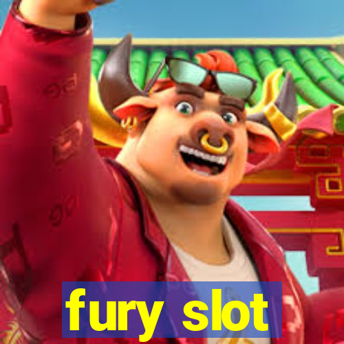 fury slot