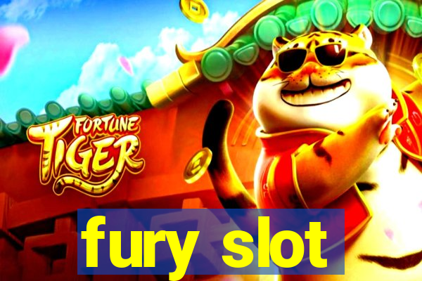 fury slot