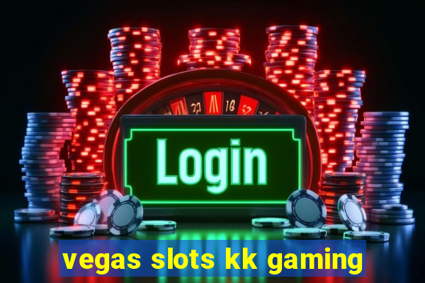 vegas slots kk gaming