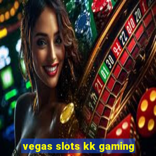 vegas slots kk gaming