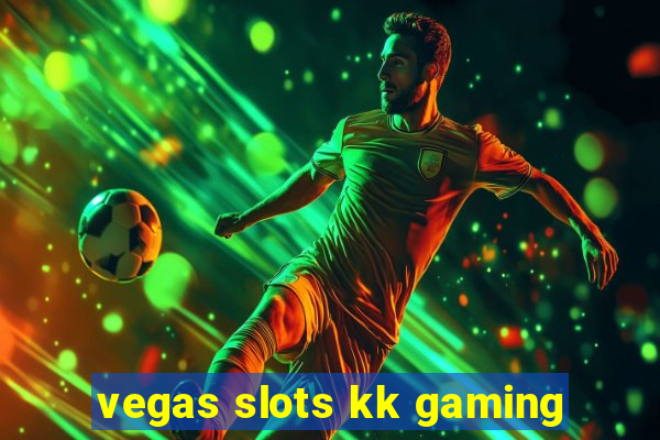 vegas slots kk gaming