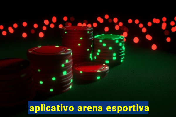 aplicativo arena esportiva