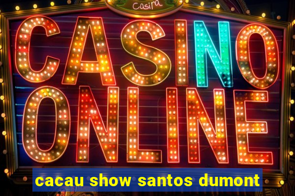 cacau show santos dumont