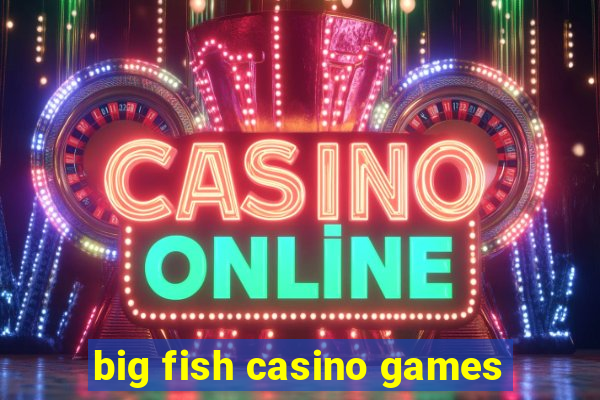 big fish casino games