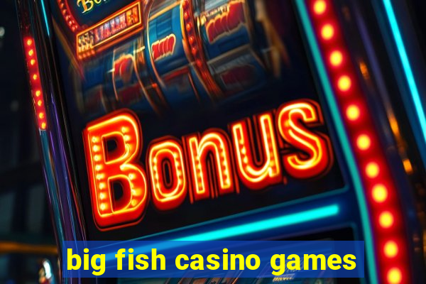 big fish casino games