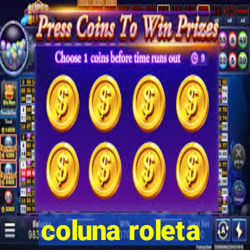 coluna roleta