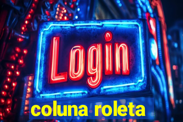 coluna roleta