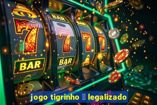 jogo tigrinho 茅 legalizado