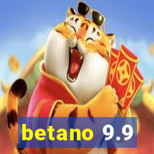 betano 9.9