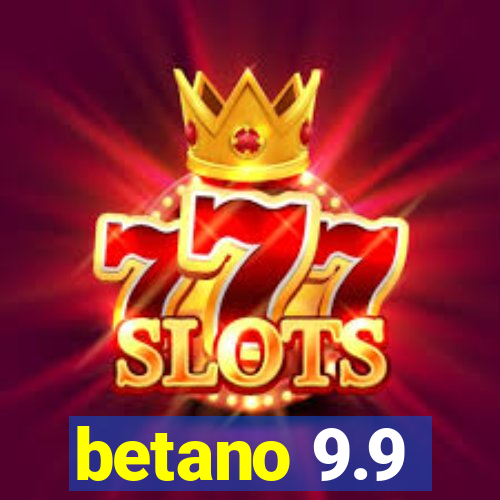 betano 9.9