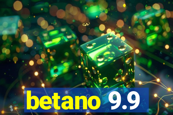 betano 9.9