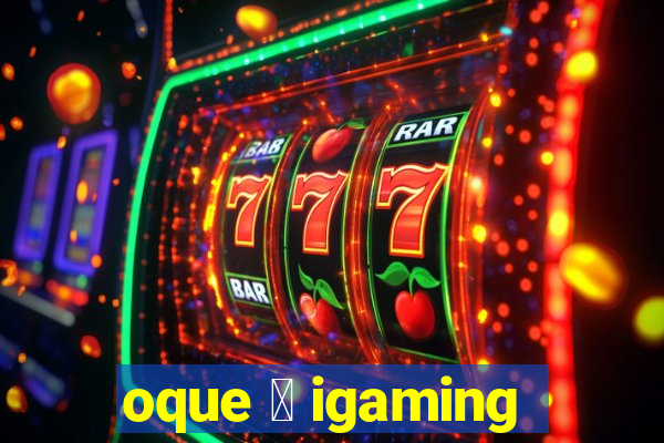 oque 茅 igaming