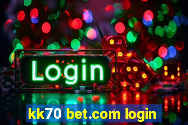 kk70 bet.com login