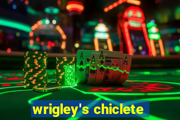 wrigley's chiclete