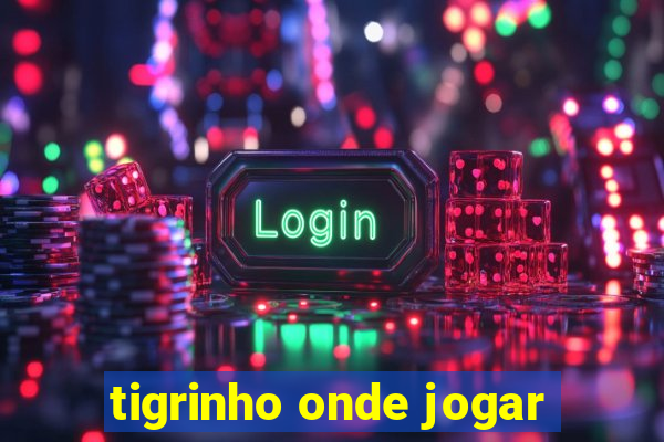 tigrinho onde jogar