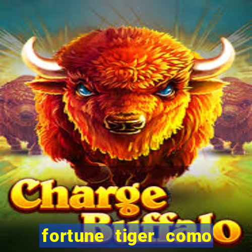 fortune tiger como ganhar dinheiro