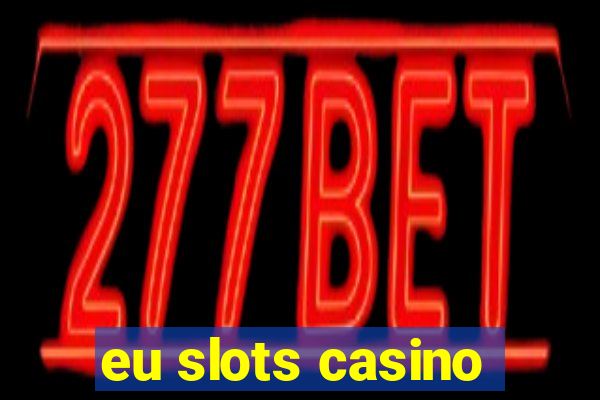 eu slots casino