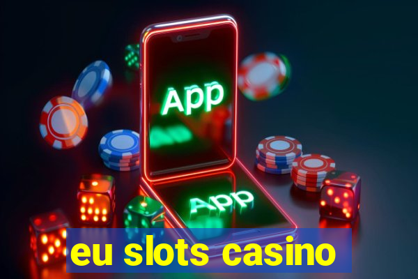 eu slots casino