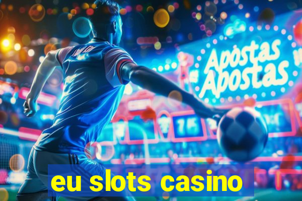 eu slots casino