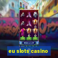 eu slots casino