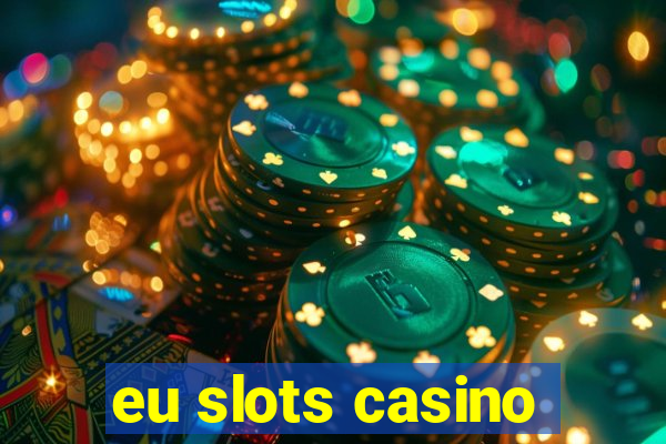 eu slots casino