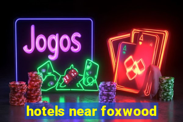 hotels near foxwood