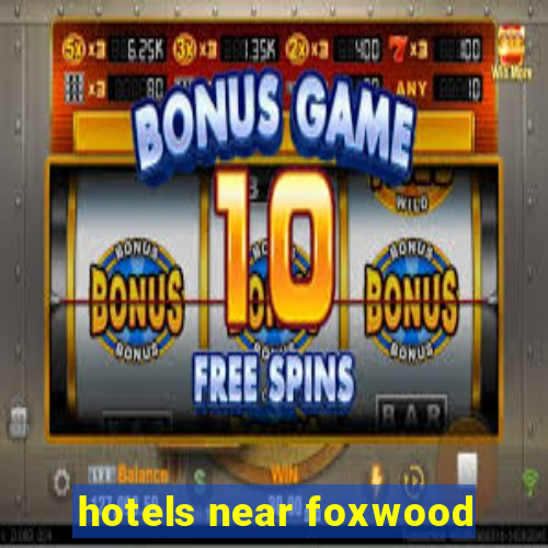 hotels near foxwood