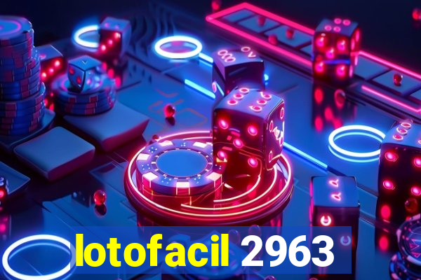 lotofacil 2963