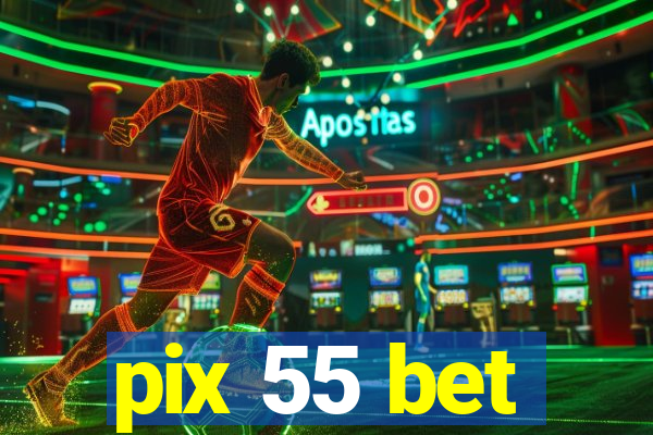 pix 55 bet