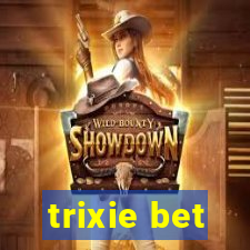 trixie bet