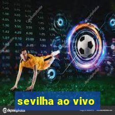 sevilha ao vivo