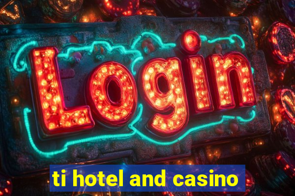 ti hotel and casino