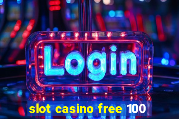 slot casino free 100