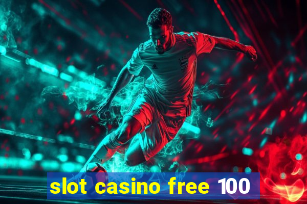 slot casino free 100