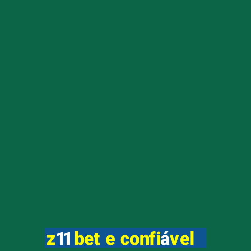 z11 bet e confiável