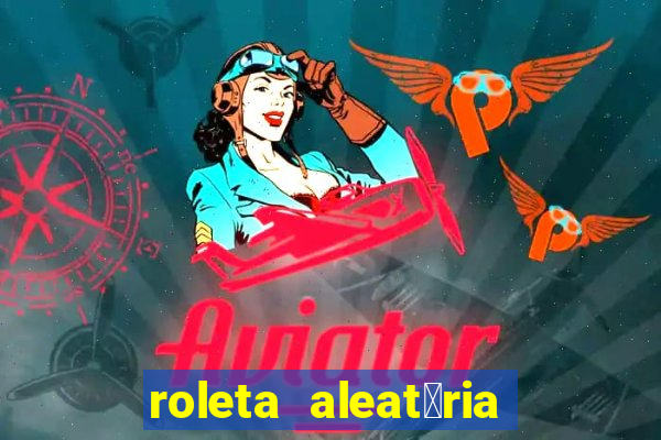 roleta aleat贸ria de nomes